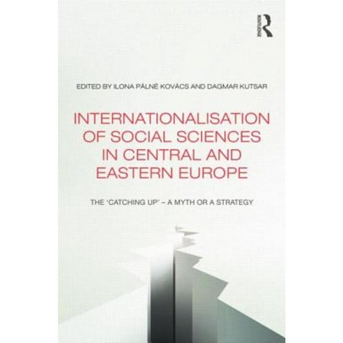 Internationalisation of Social Sciences in Central and Eastern Europe: The ''Catching Up'' -- A Myth or a Strategy? Paperback, Routledge