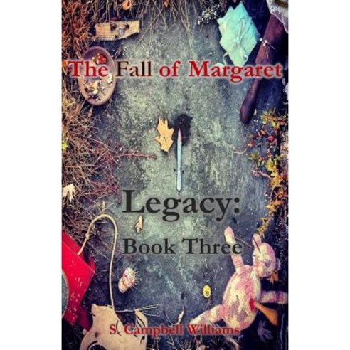 The Fall of Margaret Legacy: Book Three Paperback, Createspace Independent Publishing Platform