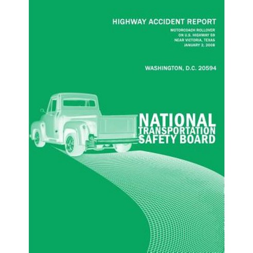 Motorcoach Rollover on U.S. Highway 59 Near Victoria Texas January 2 2008: Highway Accident Report Ntsb/Har-09/03/Sum Paperback, Createspace