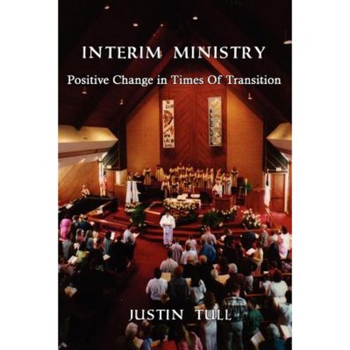 Interim Ministry: Positive Change in Times of Transition Paperback, Createspace Independent Publishing Platform