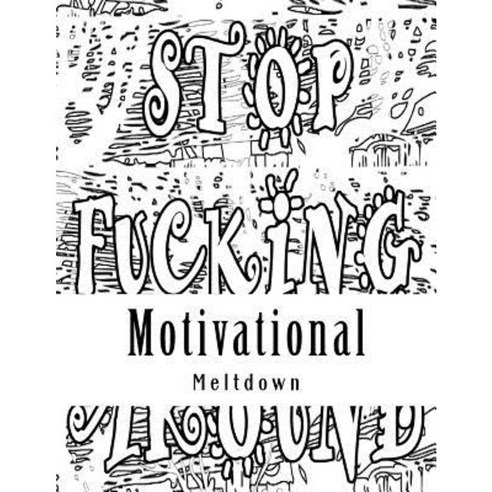 Motivational Meltdown: Motivational Adult Coloring Books with Cuss Words Paperback, Createspace Independent Publishing Platform