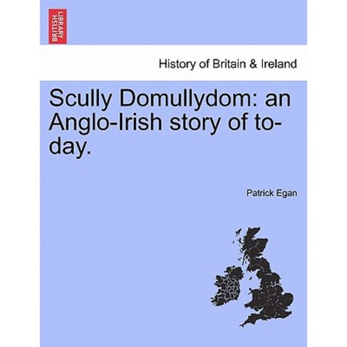 Scully Domullydom: An Anglo-Irish Story of To-Day. Paperback, British Library, Historical Print Editions
