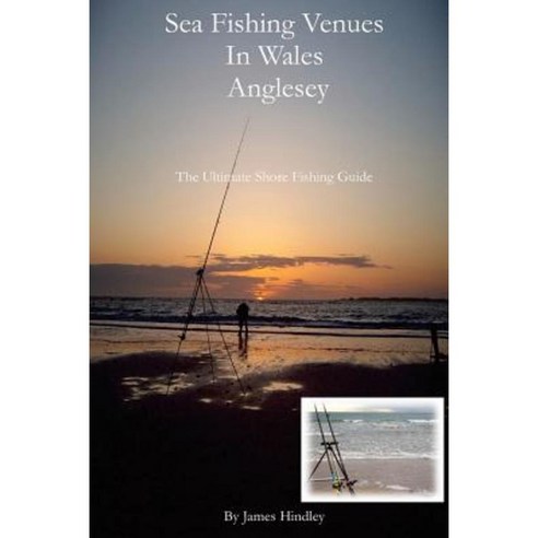 Sea Fishing Venues in Wales - Anglesey: Anglesey Paperback, Createspace Independent Publishing Platform