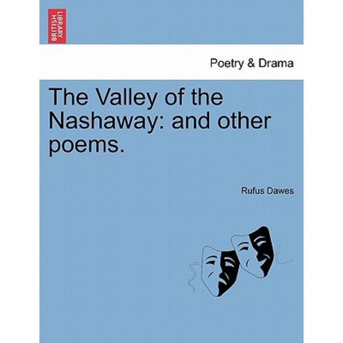The Valley of the Nashaway: And Other Poems. Paperback, British Library, Historical Print Editions
