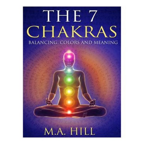 The 7 Chakras: Balancing Color and Meaning Paperback, Createspace Independent Publishing Platform
