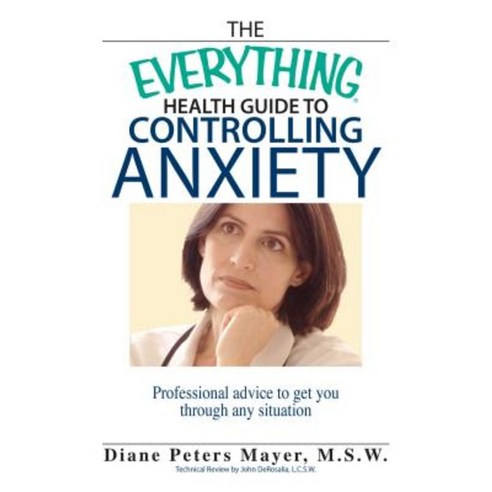 The Everything Health Guide to Controlling Anxiety: Professional Advice to Get You Through Any Situation Paperback, Adams Media Corporation