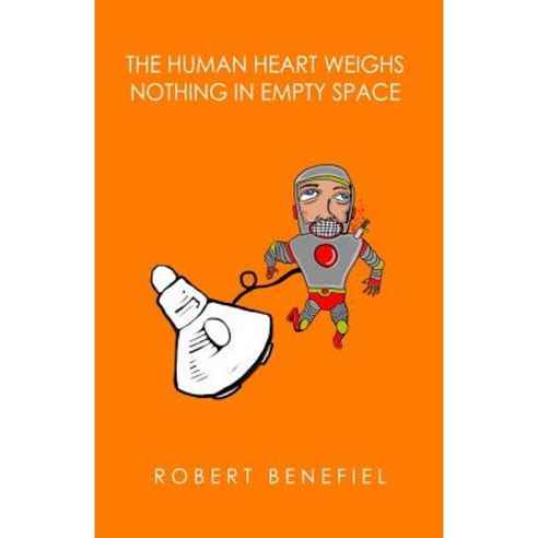 The Human Heart Weighs Nothing in Empty Space Paperback, Createspace Independent Publishing Platform