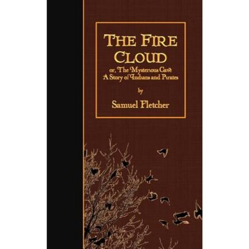 The Fire Cloud: Or the Mysterious Cave: A Story of Indians and Pirates Paperback, Createspace Independent Publishing Platform