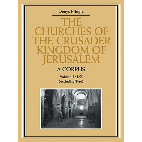 The Churches of the Crusader Kingdom of Jerusalem:"A Corpus: Volume 2 L-Z (Excluding Tyre)", Cambridge University Press