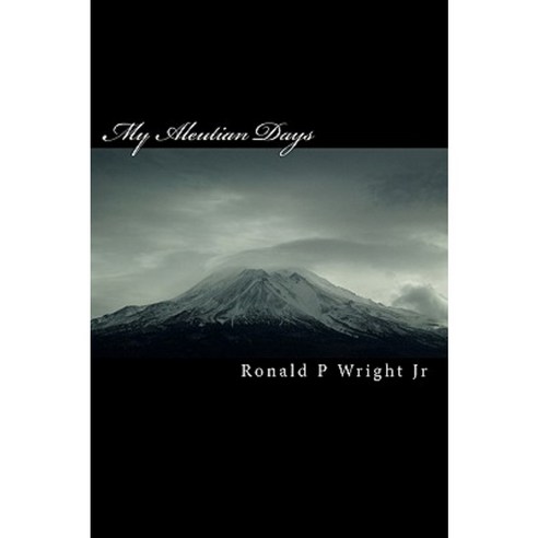 My Aleutian Days: Survival in the Aleutians Paperback, Createspace Independent Publishing Platform