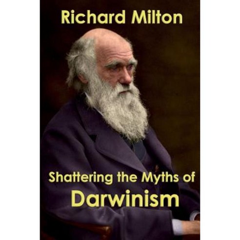 Shattering the Myths of Darwinism Paperback, Createspace Independent Publishing Platform