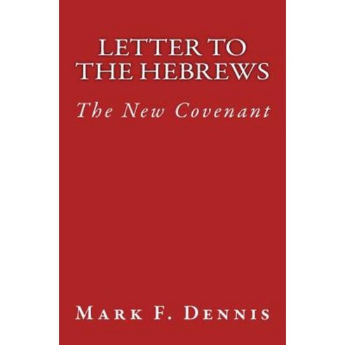Letter to the Hebrews: The New Covenant Paperback, Createspace Independent Publishing Platform