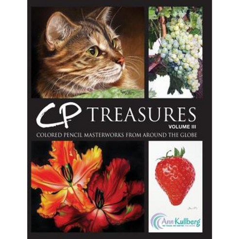 Cp Treasures Volume III: Colored Pencil Masterworks from Around the Globe Paperback, Createspace Independent Publishing Platform