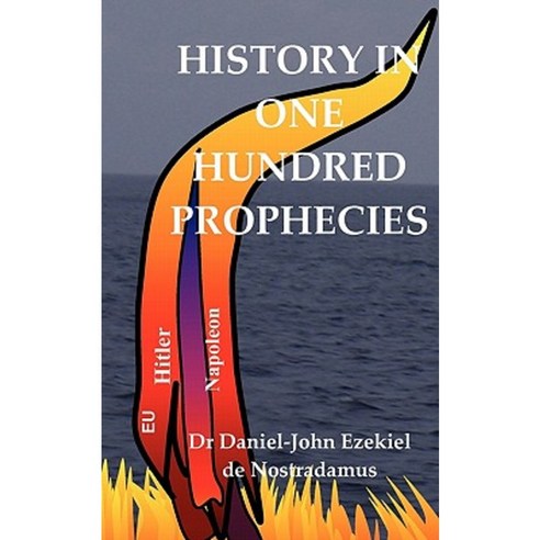 History in One Hundred Prophecies: The Globalisation and the Antichrist in the Book of Revelation Paperback, Createspace