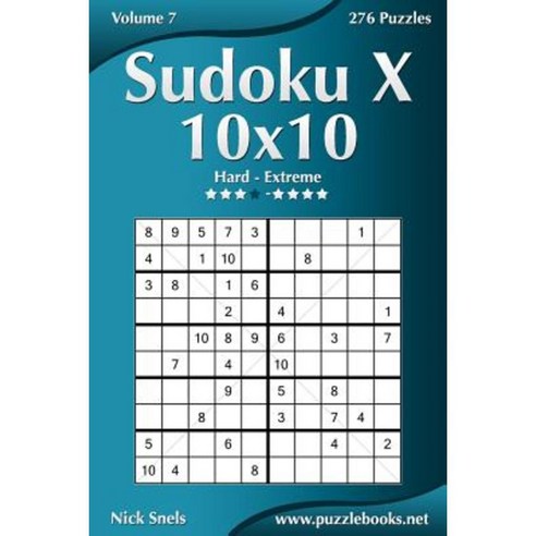 Sudoku X 10x10 - Hard to Extreme - Volume 7 - 276 Puzzles Paperback, Createspace Independent Publishing Platform