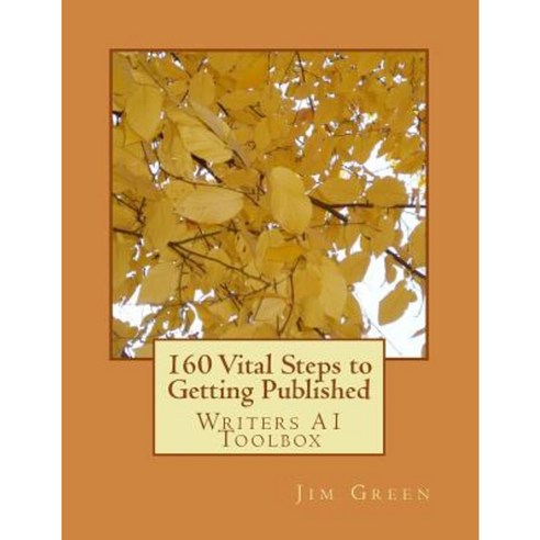 160 Vital Steps to Getting Published: Writers A1 Toolbox Paperback, Createspace Independent Publishing Platform