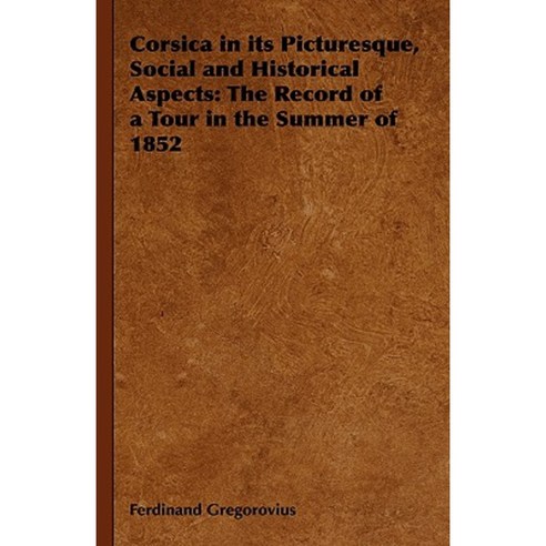 Corsica in Its Picturesque Social and Historical Aspects: The Record of a Tour in the Summer of 1852 Hardcover, Obscure Press