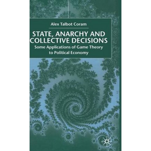 State Anarchy Collective Decisions: Some Applications of Game Theory to Political Economy Hardcover, Palgrave MacMillan
