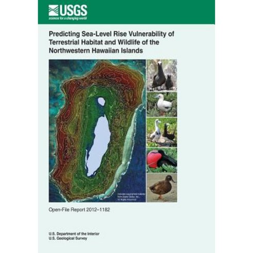 Predicting Sea-Level Rise Vulnerability of Terrestrial Habitat and Wildlife of the Northwestern Hawaiian Islands Paperback, Createspace