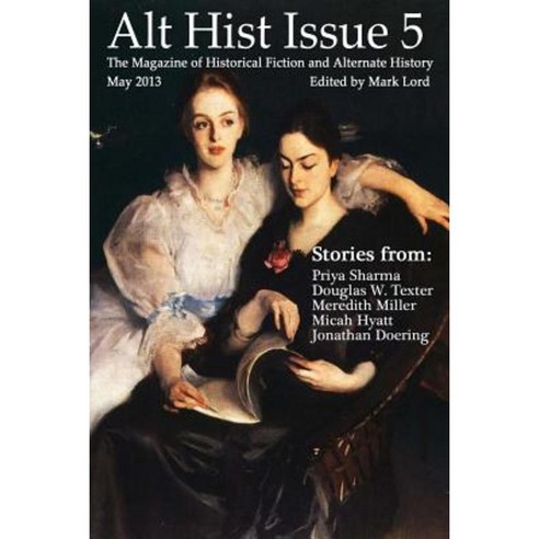 Alt Hist Issue 5: The Magazine of Historical Fiction and Alternate History Paperback, Createspace Independent Publishing Platform