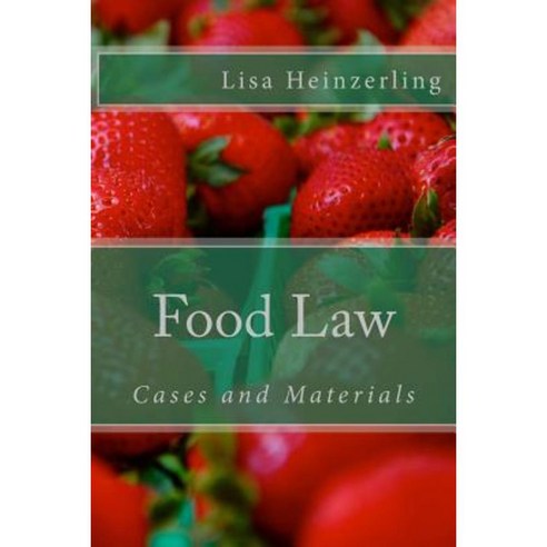 Food Law: Cases and Materials Paperback, Createspace Independent Publishing Platform
