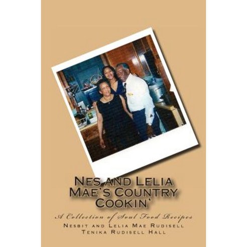 Nes and Lelia Mae''s Country Cookin'': A Collection of Soul Food Recipes Paperback, Createspace Independent Publishing Platform