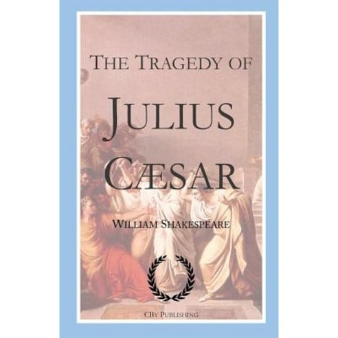 The Tragedy of Julius Caesar: Shakespeare''s Tragedy with First Folio Text Paperback, Createspace Independent Publishing Platform