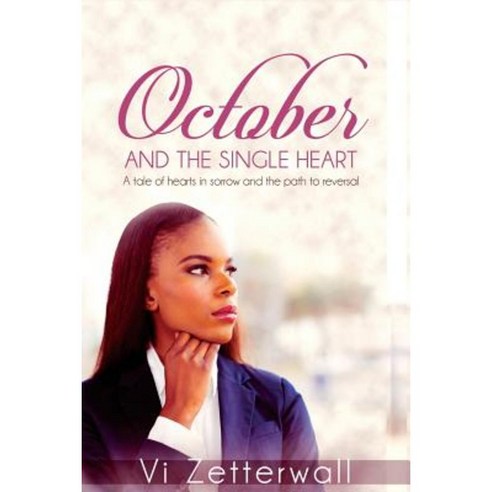 October and the Single Heart: A Tale of Hearts in Sorrow and the Path to Reversal Paperback, Createspace Independent Publishing Platform
