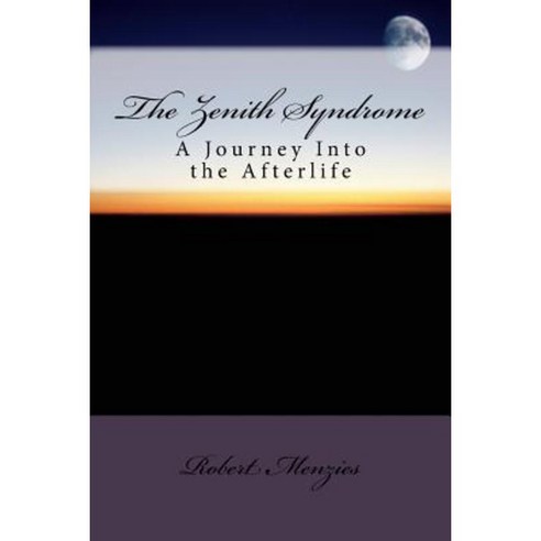 The Zenith Syndrome: A Journey Into the Afterlife Paperback, Createspace Independent Publishing Platform