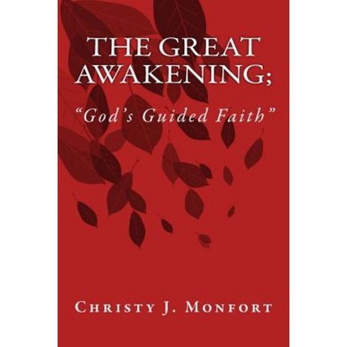 The Great Awakening; "God''s Guided Faith": The Great Awakening; "God''s Guided Faith" Paperback, Createspace Independent Publishing Platform