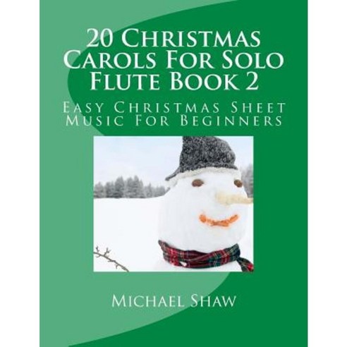 20 Christmas Carols for Solo Flute Book 2: Easy Christmas Sheet Music for Beginners Paperback, Createspace Independent Publishing Platform