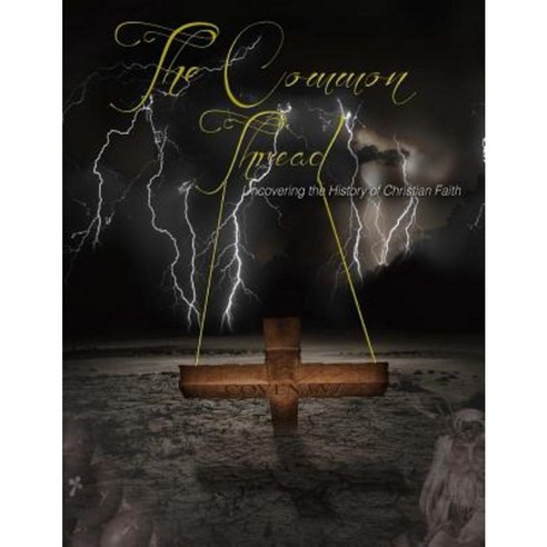 The Common Thread: Reflecting Upon Religious Beliefs and Myths Paperback, Createspace Independent Publishing Platform