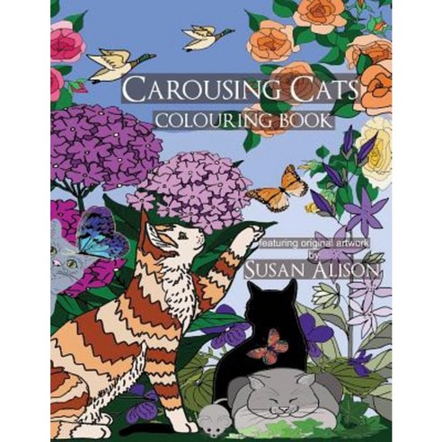 Carousing Cats - A Cat Lover''s Colouring Book Paperback, Createspace Independent Publishing Platform