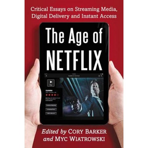 The Age of Netflix: Critical Essays on Streaming Media Digital Delivery and Instant Access Paperback, McFarland & Company