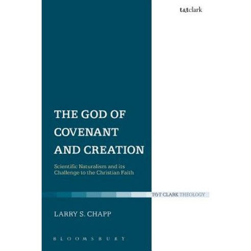 The God of Covenant and Creation: Scientific Naturalism and Its Challenge to the Christian Faith Paperback, Bloomsbury Publishing PLC
