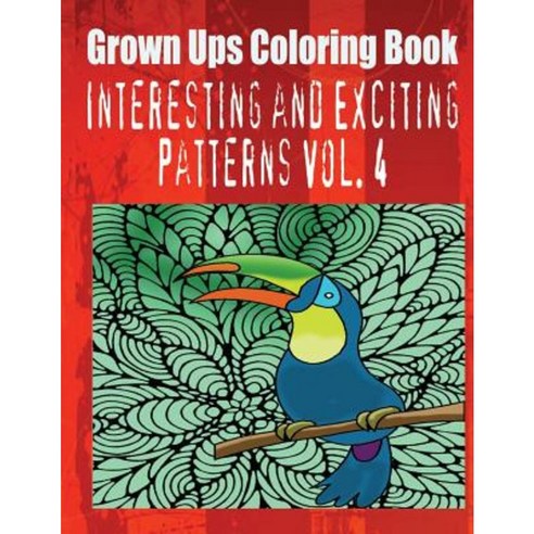 Grown Ups Coloring Book Interesting and Exciting Patterns Vol. 4 Paperback, Createspace Independent Publishing Platform