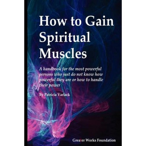 How to Gain Spiritual Muscles Paperback, Createspace Independent Publishing Platform
