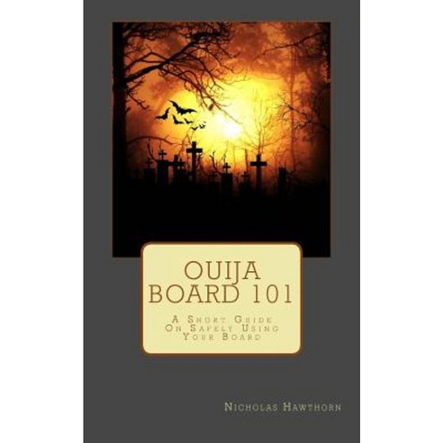 Ouija Board 101: A Short Guide on Safely Using Your Board Paperback, Createspace Independent Publishing Platform