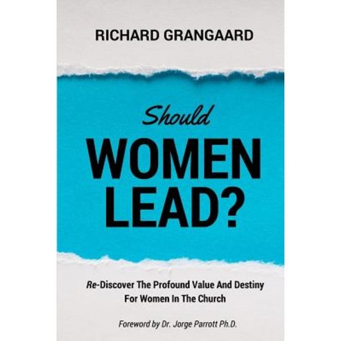 Should Women Lead?: Re-Discover the Profound Value and Destiny for Women in the Church Paperback, Createspace Independent Publishing Platform