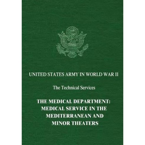 The Medical Department: Medical Service in the Mediterranean and Minor Theaters Paperback, Createspace Independent Publishing Platform