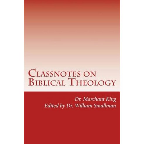 Classnotes on Biblical Theology Paperback, Createspace Independent Publishing Platform