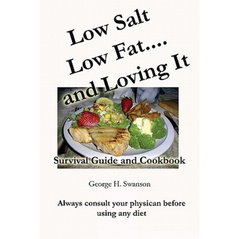 Low Salt Low Fat and Loving It: Survival Guide and Cookbook Paperback, Createspace Independent Publishing Platform