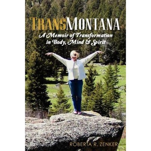 Transmontana: A Memoir of Transformation in Body Mind & Spirit Paperback, Createspace Independent Publishing Platform