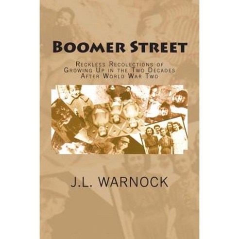 Boomer Street: Reckless Recolections of Growing Up in the Two Decades After World War Two Paperback, Createspace Independent Publishing Platform