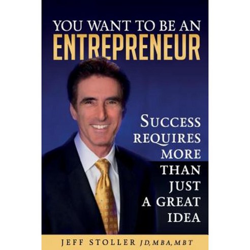 You Want to Be an Entrepreneur: Success Requires More Than Just a Great Idea Paperback, Createspace Independent Publishing Platform