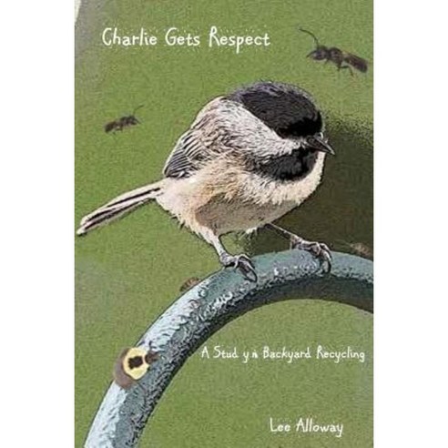 Charlie Gets Respect: A Study in Backyard Recycling Paperback, Createspace Independent Publishing Platform