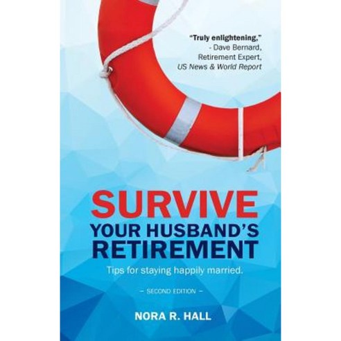 Survive Your Husband''s Retirement 2nd Edition: Tips on Staying Happily Married in Retirement Paperback, Nora R. Hall