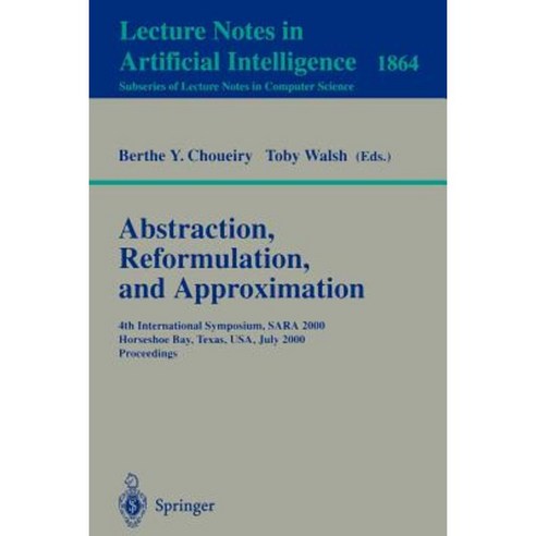 Abstraction Reformulation and Approximation: 4th International Symposium Sara 2000 Horseshoe Bay USA July 26-29 2000 Proceedings Paperback, Springer