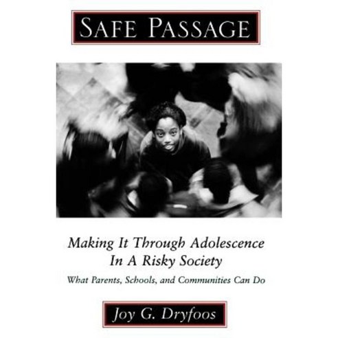 Safe Passage: Making It Through Adolescence in a Risky Society: What Parents Schools and Communities Can Do Paperback, Oxford University Press, USA