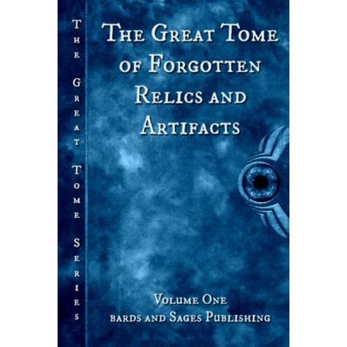 The Great Tome of Forgotten Relics and Artifacts Paperback, Createspace Independent Publishing Platform